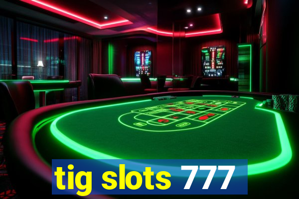 tig slots 777